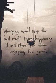 a person on a swing in the air with a quote above it that says worrying won't stop the bad stuff from happening