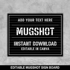 a sign that says, add your text here mugshot instant download editable in canvas