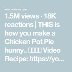 the text reads, 1 5m views 18k reactions this is how you make a chicken pot pie