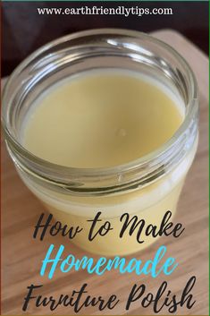 how to make homemade furniture polish in a jar with text overlay that reads, how to make homemade furniture polish