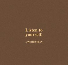 the words listen to yourself written in gold on a brown background with a black border