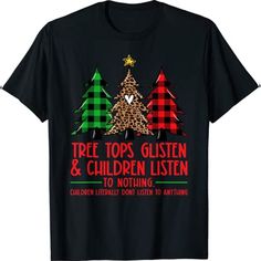 Tree Tops Glisten And Children Listen To Nothing Christmas T Shirt Easy 30 day return policy Tree Tops, Tree Gift, Mens Long Sleeve Tee, Tree Print, Christmas T Shirt, Makes Me Laugh, Xmas Tree, Christmas Tshirts, Classic Shirt