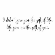 a handwritten quote that reads, i didn't give you the gift of life