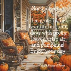 a painting of pumpkins and chairs on a porch with the words good morning, i'm grateful for beautiful autumn days with pretty leaves crisp air and pumpkins enjoy your day