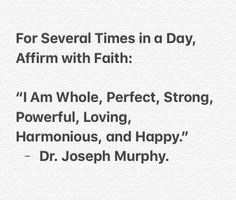 the words for several times in a day, affirm with faith i'm whole, perfect, strong, powerful, loving, harmonious, and happy