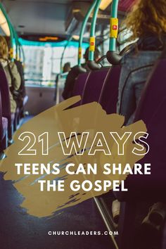 the inside of a bus with text that reads 21 ways teens can share the gospel