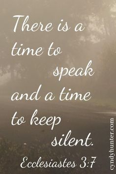 an image with the words, there is a time to speak and a time to keep silent