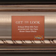 an orange sign that says get the look antiques white milk paint accented with van dyke brown glaze effects