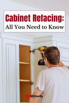 a man working on cabinets with the words cabinet refacing all you need to know