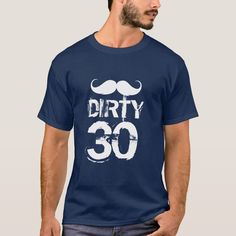 a man wearing a t - shirt that says dirty 30 with a mustache on it