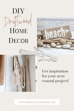 the diy driftwood home decor is shown with text overlaying it that says get inspired for your next coastal project