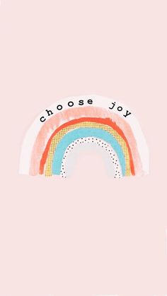 a pink background with a rainbow and the words choose joy