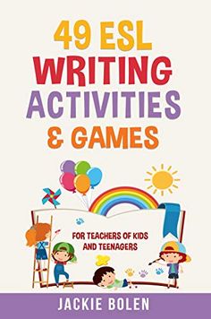 a book with the title, 40 esl writing activities and games for teachers of kids and teenagers