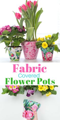 flowers in flower pots with text overlay that reads fabric covered flower pots