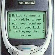 an old nokia cell phone with the message hello, my name is tom riddle i see you have found my nokia good luck destroying this horcrux