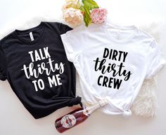 two t - shirts that say, talk thirty to me and dirty thirty to me