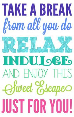 a poster that says take a break from all you do relax and enjoy this sweet escape just for you