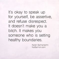 the quote is written in black and white on a piece of paper that says it's okay to speak up for yourself, be assistive, and refuse