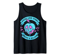 a black tank top with an image of a skull in the center and words, every love story needs a villain