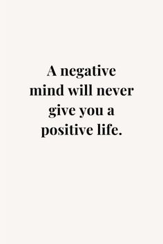 a quote that says negative mind will never give you a positive life, and it is written