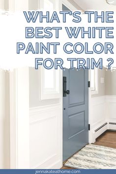 a blue door with the words what's the best white paint color for trim?