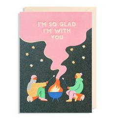 a card with two people sitting around a campfire and the words, i'm so glad i'm with you