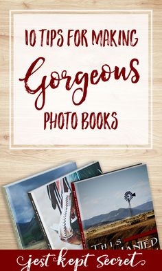 the top 10 tips for making gorgeous photo books with text overlaying it and an image