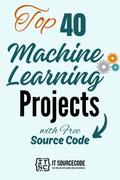 the top 40 machine learning projects with free source code