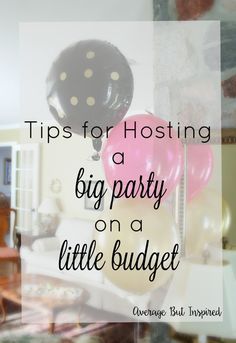 balloons are stacked on top of each other with the words tips for hosting a big party on a little budget