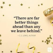 there are far better things ahead than any we leave behind - c s lewis, author