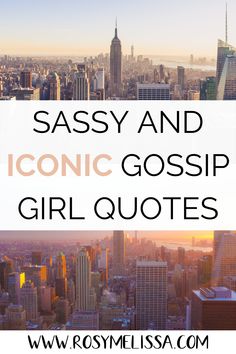 the words sassy and iconic gossip girl quotes in front of a cityscape