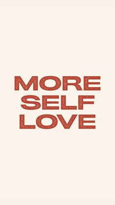 the words more self love written in red on a white background with an orange border