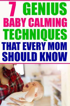 a woman holding a baby in her arms with the words 7 genius baby calming techniques that every mom should know