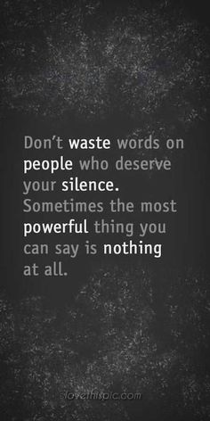 the words don't waste words on people who observe your science sometimes the most powerful thing you can say is nothing at all