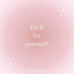 the words do it for yourself are written in white on a pink background with stars