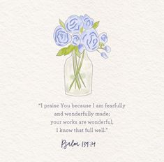 a watercolor painting of blue flowers in a vase with the words, i praise you because i am fearlessly and wonderfully made your work are wonderful