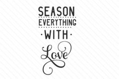 the phrase season everything with love is written in black and white on a striped background