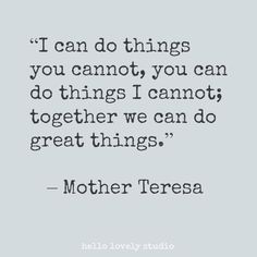 a quote from mother teresa that says i can do things you cannot