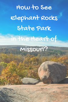 a large rock with the words how to see elephant rocks state park in the heart of missouri?