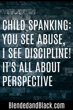 a brick wall with the words child spanking you see about, i seeding it's all about perspective