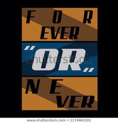 an orange and blue poster with the words for ever or never