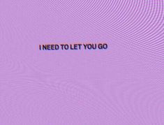 the words need to let you go are displayed on a purple background with wavy lines