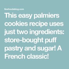 the words, this easy palmerer cookies recipe uses just two ingredients store - bought puff pastry and sugar a french classic