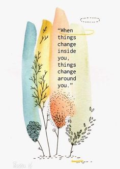 an illustration with the words when things change inside you, things change around you