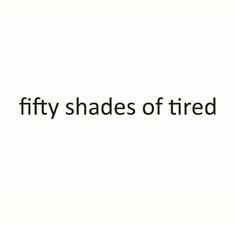 Fifty Shades of TIRED Relationship Quotes Instagram, Quotes Funny Life, Happy Quotes Funny, Cute Relationship Quotes, Couple Quotes Funny, Hilarious Quotes, Funny Life