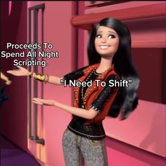 a barbie doll is standing in front of a pink wall with text that reads, proceed to spend all night scripting i need to shift