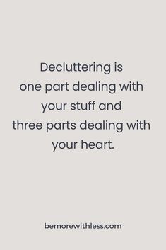 a quote that reads decluttering is one part dealing with your stuff and three parts