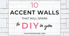 a white brick wall with the words 10 accent walls that will spark the diy in you