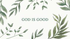 the words god is good are surrounded by green leaves and branches on a white background