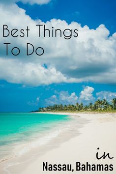 the best things to do in nasau, bahamas